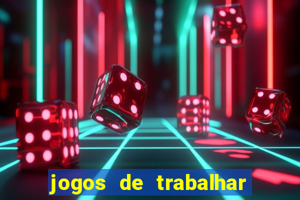 jogos de trabalhar para ganhar dinheiro